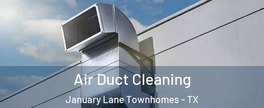 Air Duct Cleaning January Lane Townhomes - TX