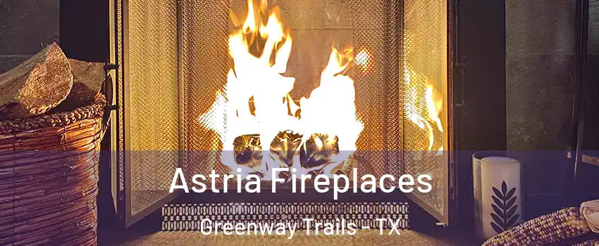 Astria Fireplaces Greenway Trails - TX