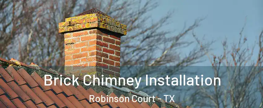 Brick Chimney Installation Robinson Court - TX