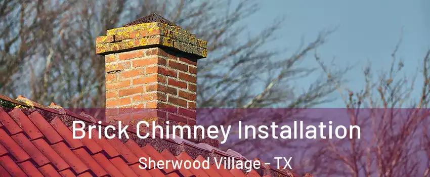 Brick Chimney Installation Sherwood Village - TX