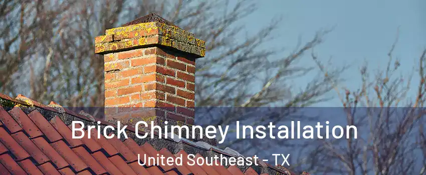 Brick Chimney Installation United Southeast - TX