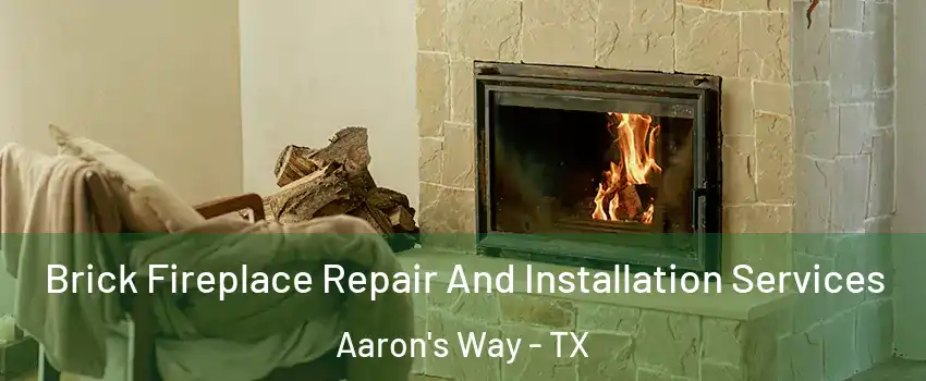 Brick Fireplace Repair And Installation Services Aaron's Way - TX