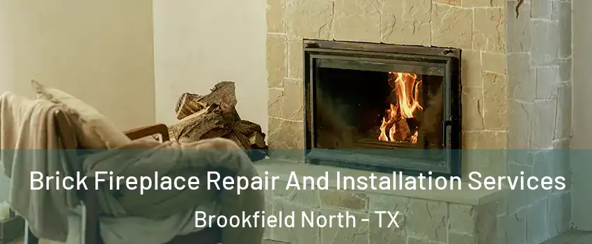 Brick Fireplace Repair And Installation Services Brookfield North - TX