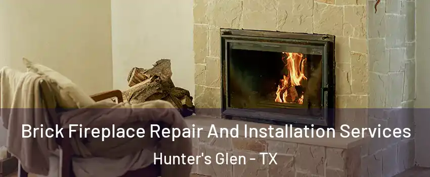 Brick Fireplace Repair And Installation Services Hunter's Glen - TX