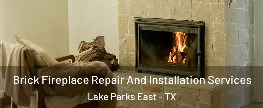 Brick Fireplace Repair And Installation Services Lake Parks East - TX