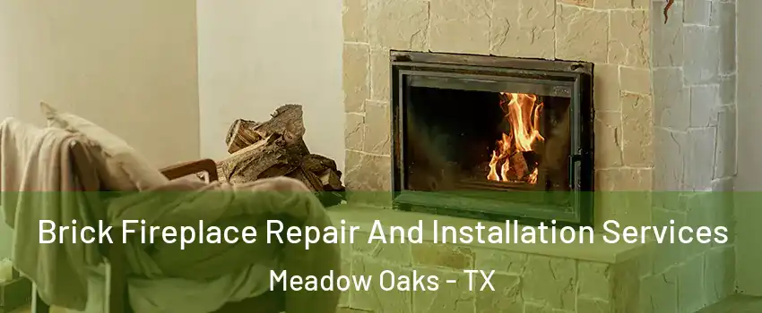 Brick Fireplace Repair And Installation Services Meadow Oaks - TX