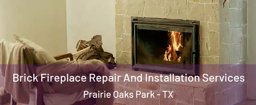 Brick Fireplace Repair And Installation Services Prairie Oaks Park - TX