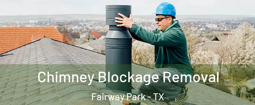 Chimney Blockage Removal Fairway Park - TX