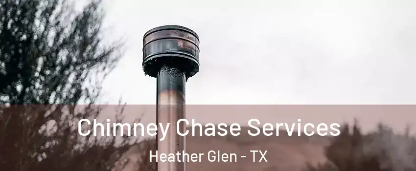 Chimney Chase Services Heather Glen - TX