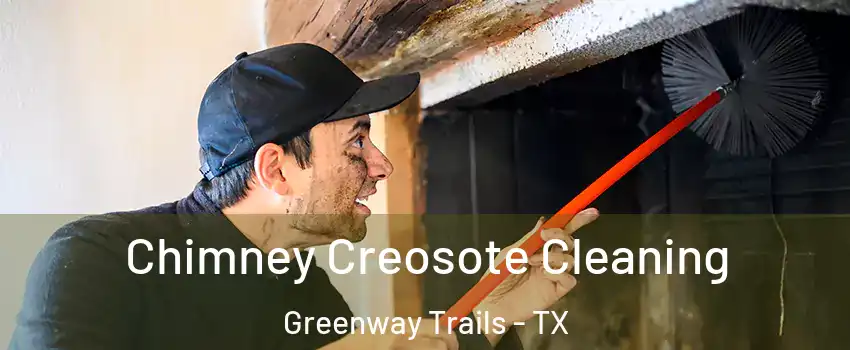 Chimney Creosote Cleaning Greenway Trails - TX