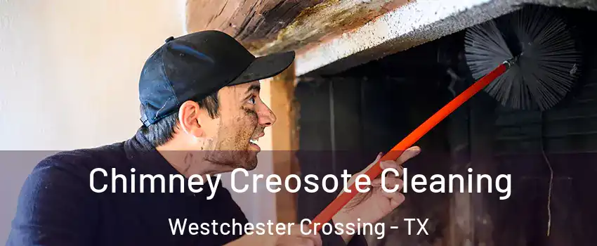 Chimney Creosote Cleaning Westchester Crossing - TX