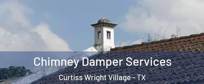 Chimney Damper Services Curtiss Wright Village - TX