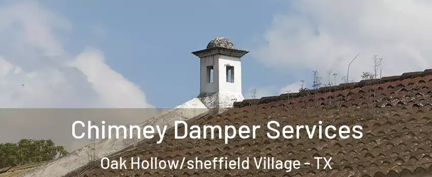 Chimney Damper Services Oak Hollow/sheffield Village - TX