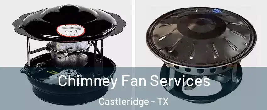 Chimney Fan Services Castleridge - TX