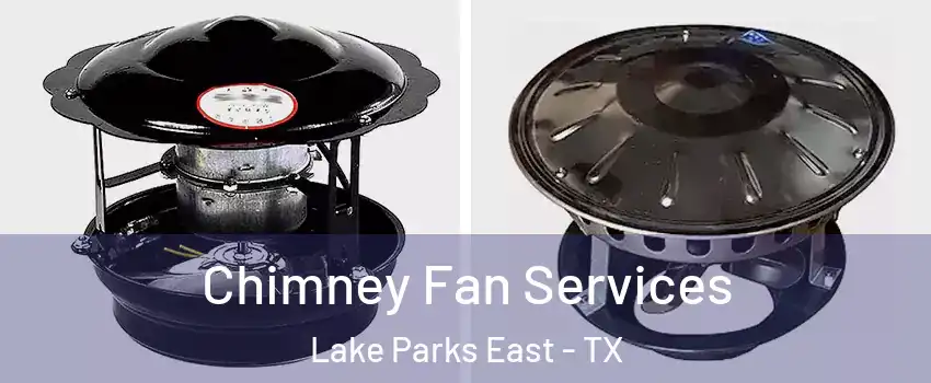 Chimney Fan Services Lake Parks East - TX