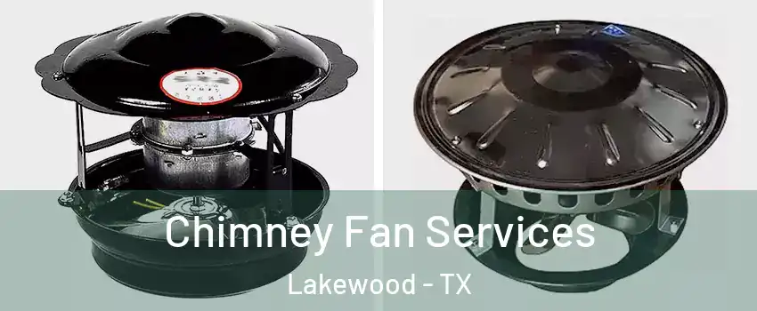 Chimney Fan Services Lakewood - TX