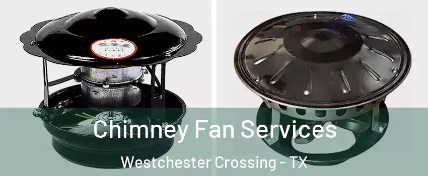 Chimney Fan Services Westchester Crossing - TX