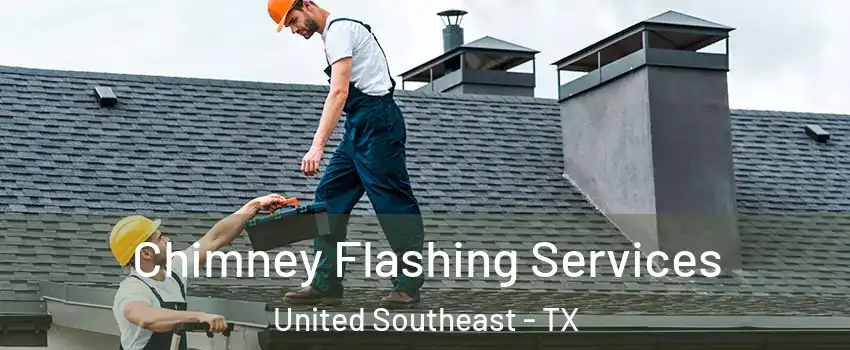 Chimney Flashing Services United Southeast - TX