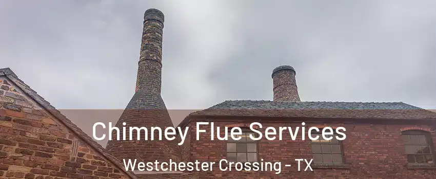 Chimney Flue Services Westchester Crossing - TX