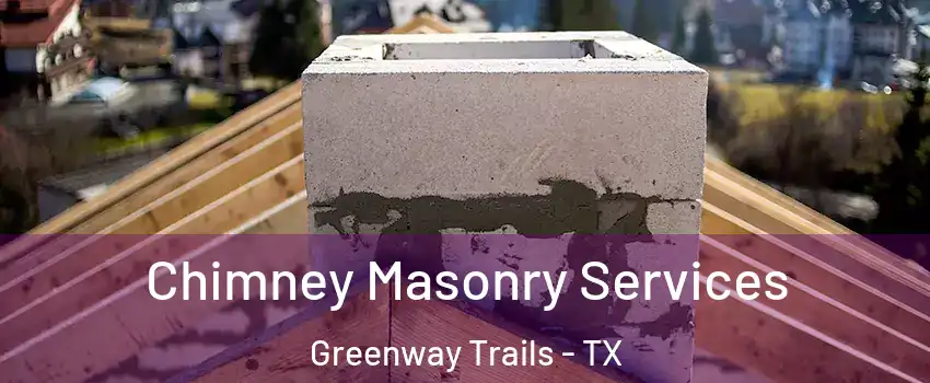 Chimney Masonry Services Greenway Trails - TX