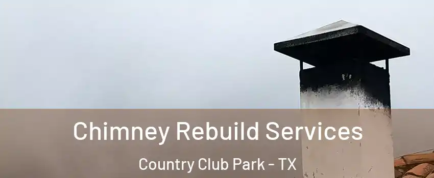 Chimney Rebuild Services Country Club Park - TX