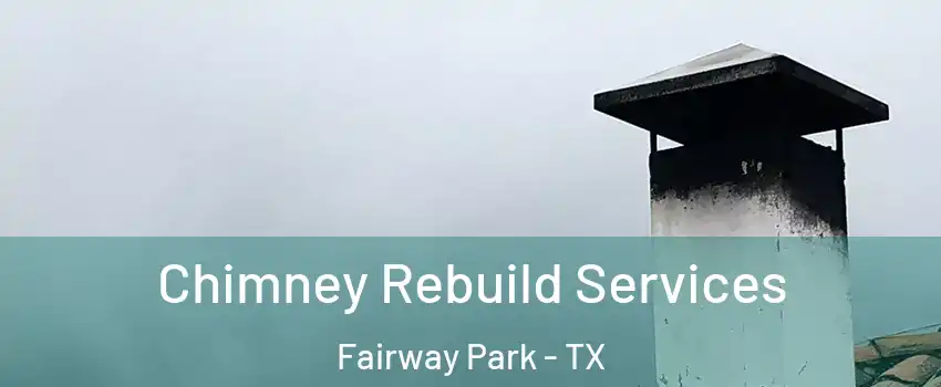 Chimney Rebuild Services Fairway Park - TX