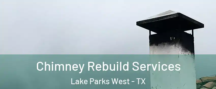 Chimney Rebuild Services Lake Parks West - TX