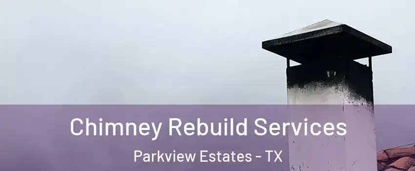 Chimney Rebuild Services Parkview Estates - TX