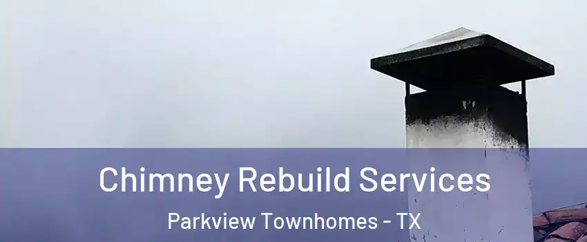 Chimney Rebuild Services Parkview Townhomes - TX