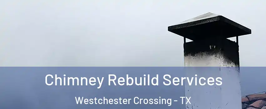 Chimney Rebuild Services Westchester Crossing - TX