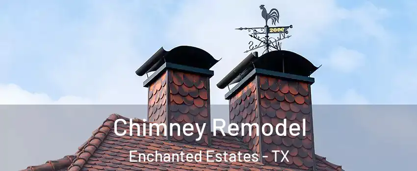 Chimney Remodel Enchanted Estates - TX