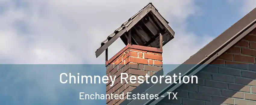 Chimney Restoration Enchanted Estates - TX