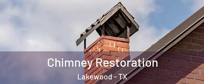 Chimney Restoration Lakewood - TX