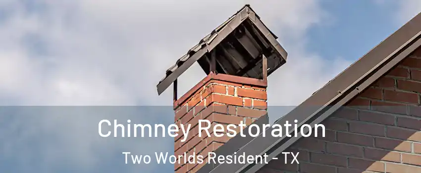 Chimney Restoration Two Worlds Resident - TX