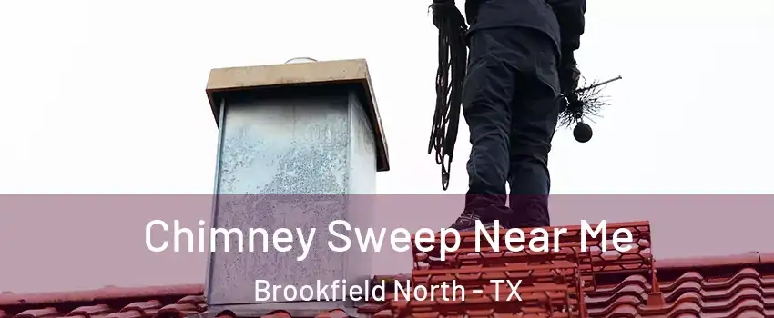 Chimney Sweep Near Me Brookfield North - TX