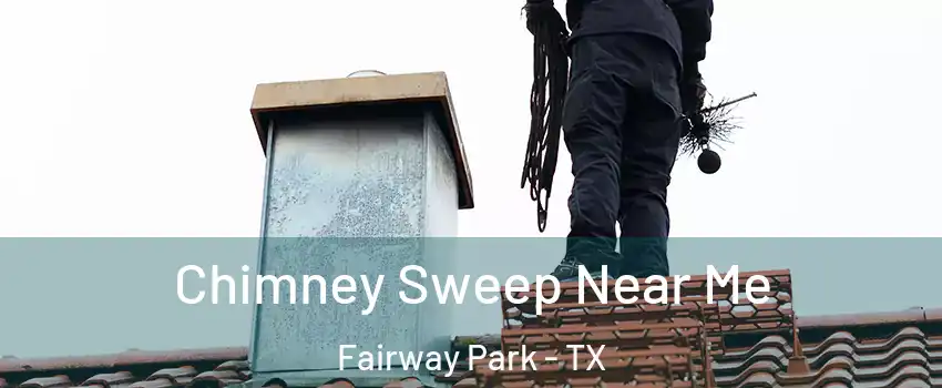 Chimney Sweep Near Me Fairway Park - TX