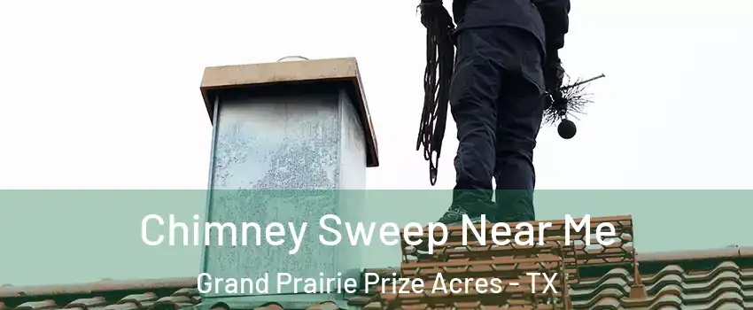 Chimney Sweep Near Me Grand Prairie Prize Acres - TX