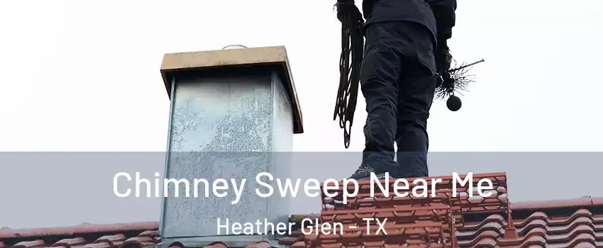 Chimney Sweep Near Me Heather Glen - TX