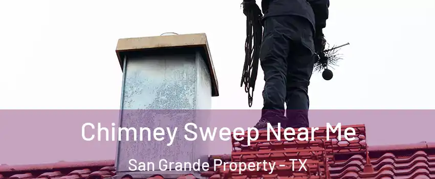 Chimney Sweep Near Me San Grande Property - TX