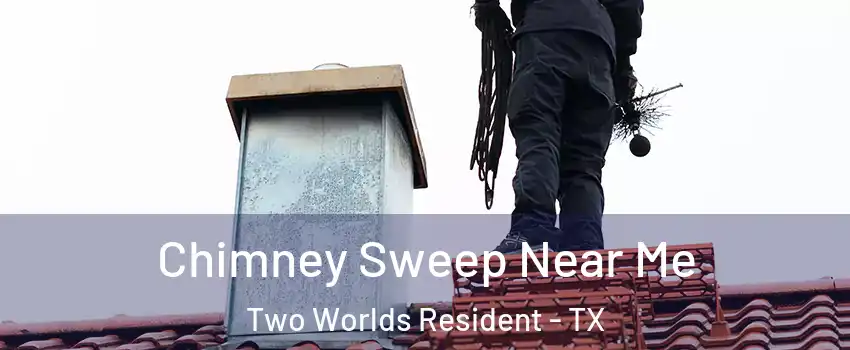 Chimney Sweep Near Me Two Worlds Resident - TX