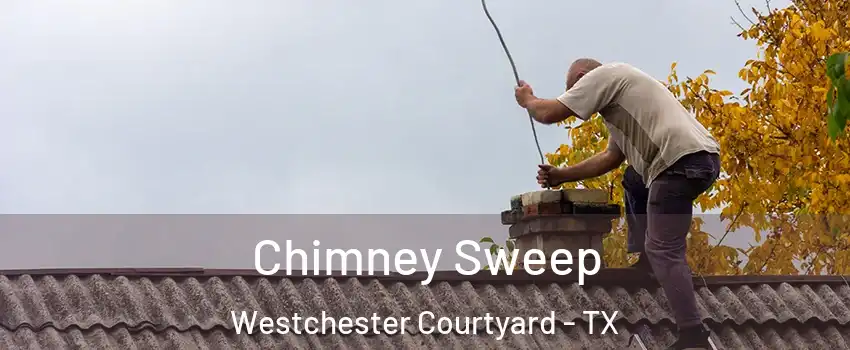 Chimney Sweep Westchester Courtyard - TX