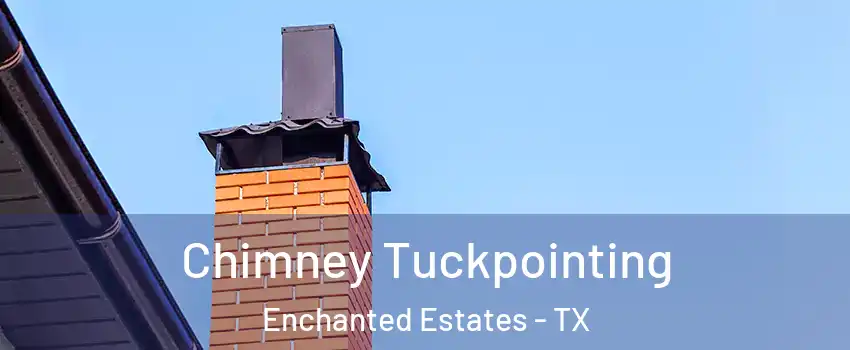 Chimney Tuckpointing Enchanted Estates - TX