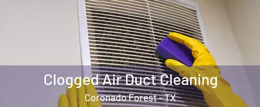 Clogged Air Duct Cleaning Coronado Forest - TX