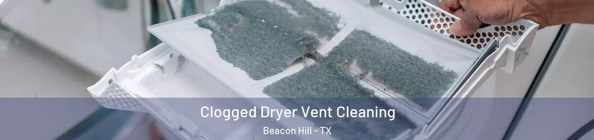 Clogged Dryer Vent Cleaning Beacon Hill - TX