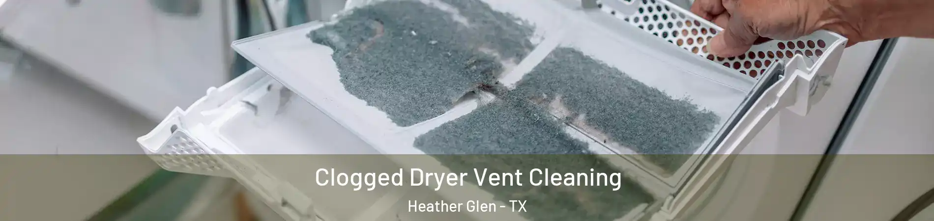 Clogged Dryer Vent Cleaning Heather Glen - TX