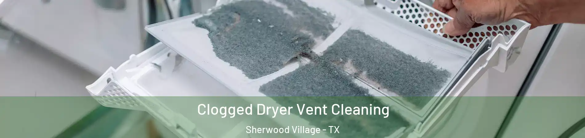 Clogged Dryer Vent Cleaning Sherwood Village - TX