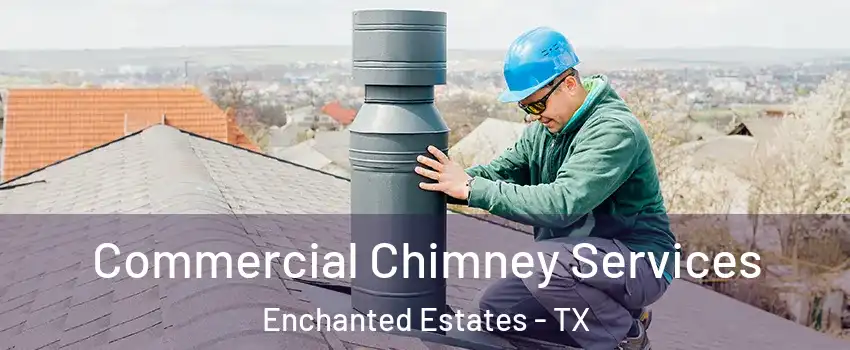 Commercial Chimney Services Enchanted Estates - TX