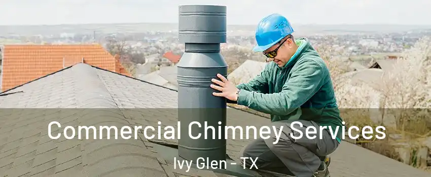 Commercial Chimney Services Ivy Glen - TX