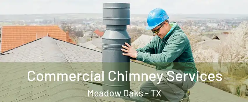 Commercial Chimney Services Meadow Oaks - TX