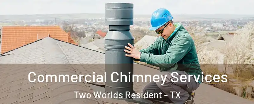 Commercial Chimney Services Two Worlds Resident - TX